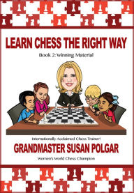 Title: Learn Chess the Right Way: Book 2: Winning Material, Author: Susan Polgar