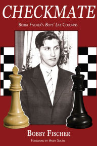 Title: Checkmate: Bobby Fischer's Boys' Life Columns, Author: Bobby Fischer