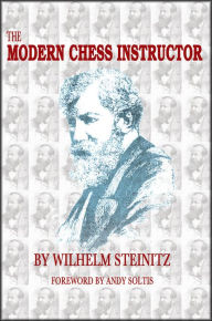 Title: The Modern Chess Instructor: Parts I & II, Author: Wilhelm Steinitz