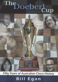 Title: The Doeberl Cup: Fifty Years of Australian Chess History, Author: Bill Egan