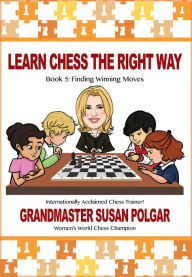 Title: Learn Chess the Right Way: Book 5: Finding Winning Moves!, Author: Susan Polgar