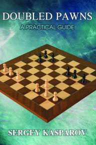 Title: Doubled Pawns: A Practical Guide, Author: Sergey Kasparov