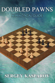 Title: Doubled Pawns: A Practical Guide, Author: Sergey Kasparov