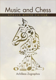 Title: Music and Chess: Apollo Meets Caissa, Author: Achilleas Zographos