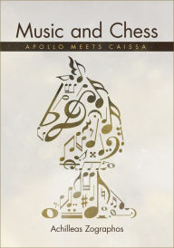 Title: Music and Chess: Apollo Meets Caissa, Author: Achilleas Zographos