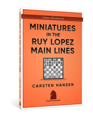 Title: Miniatures in the Main Line Ruy Lopez, Author: Carsten Hansen