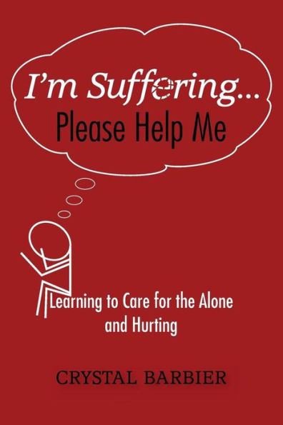 I'm Suffering... Please Help Me: Learning to Care for the Alone and Hurting