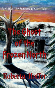 Title: The Ghost of the Frozen North, Author: Roberta Hoffer