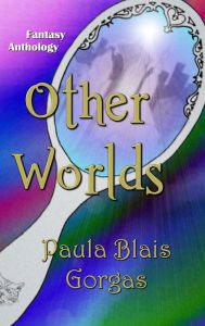 Title: Other Worlds, Author: Paula Blais Gorgas