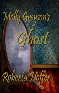 Title: Molly Greyson's Ghost, Author: Roberta Hoffer