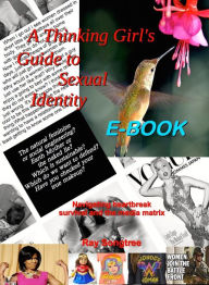 Title: A Thinking Girl's Guide to Sexual Identity (Vol. 1, Lipstick and War Crimes Series): Navigating Heartbreak, Survival, and the Media Matrix, Author: Ray Songtree