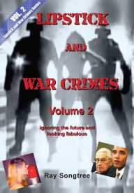 Title: Volume 2 Lipstick and War Crimes Series: Ignoring the future and looking fabulous, Author: Ray Songtree
