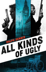 Title: All Kinds of Ugly, Author: Ralph Dennis