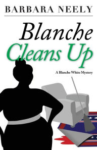 Title: Blanche Cleans Up (Blanche White Series #3), Author: Barbara Neely