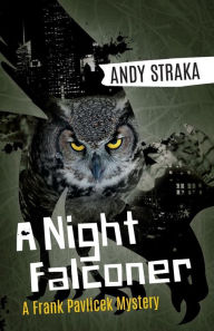 Title: A Night Falconer: A Frank Pavlicek Mystery, Author: Andy Straka