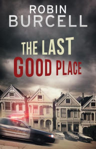Title: The Last Good Place, Author: Robin Burcell