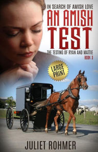 Title: An Amish Test (Large Print): The Testing of Ryan and Mattie, Author: Juliet Rohmer