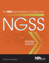 Title: The NSTA Quick-Reference Guide to the NGSS, Middle School, Author: Ted Willard