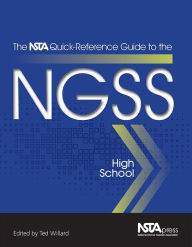 Title: The NSTA Quick-Reference Guide to the NGSS, High School, Author: Ted Willard