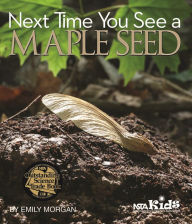 Title: Next Time You See a Maple Seed, Author: Emily Morgan