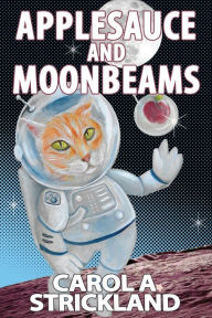 Title: Applesauce and Moonbeams, Author: Strickland A Carol