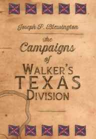 Title: The Campaigns of Walker's Texas Division, Author: Joseph P Blessington