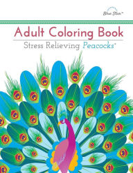 Title: Adult Coloring Book: Stress Relieving Peacocks, Author: Adult Coloring Book Artists