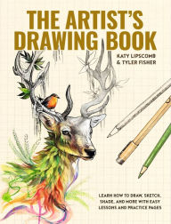 Textbooks for free downloading The Artist's Drawing Book: Learn How to Draw, Sketch, Shade, and More with Easy Lessons and Practice Pages by Katy Lipscomb, Tyler Fisher, Blue Star Press PDF