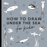 Title: Under the Sea: How to Draw Books for Kids with Dolphins, Mermaids, and Ocean Animals, Author: Alli Koch