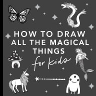 Title: Magical Things: How to Draw Books for Kids with Unicorns, Dragons, Mermaids, and More, Author: Alli Koch