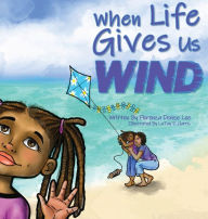 Title: When Life Gives Us Wind, Author: Florenza Denise Lee