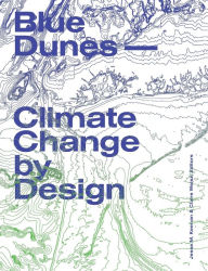 Title: Blue Dunes: Climate Change by Design, Author: Jesse M. Keenan