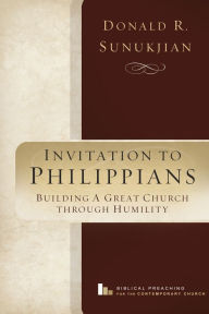 Title: Invitation to Philippians: Building a Great Church Through Humility, Author: Donald R. Sunukjian