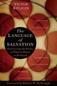 Title: The Language of Salvation: Discovering the Riches of What It Means to Be Saved, Author: Victor Kuligin
