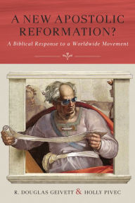 Title: A New Apostolic Reformation?: A Biblical Response to a Worldwide Movement, Author: R. Douglas Geivett