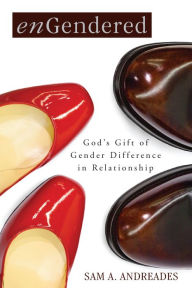 Title: enGendered: God's Gift of Gender Difference in Relationship, Author: Sam A. Andreades