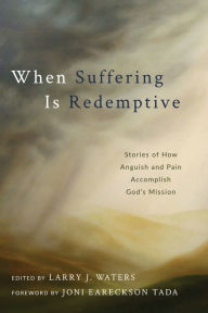 Title: When Suffering Is Redemptive: Stories of How Anguish and Pain Accomplish God's Mission, Author: Sidney D Drell