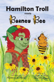 Title: Hamilton Troll meets Barney Bee, Author: Kathleen J. Shields