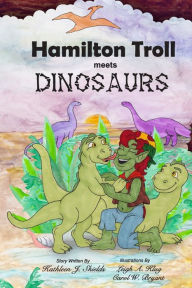 Title: Hamilton Troll meets Dinosaurs, Author: Kathleen J. Shields