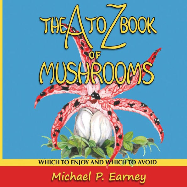 The A to Z Book of Mushrooms: Which Enjoy and Avoid