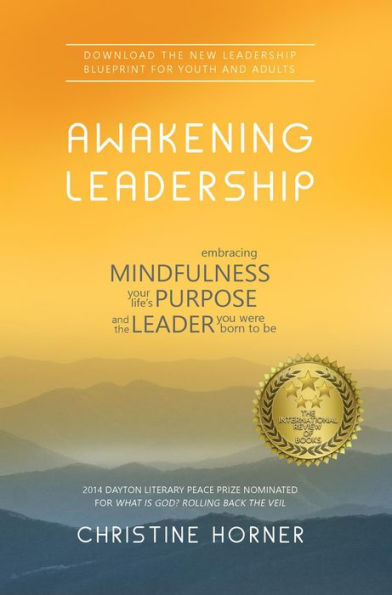 Awakening Leadership: Embracing Mindfulness, Your Life's Purpose, and the Leader You Were Born to Be