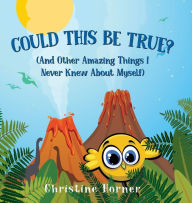 Title: Could This Be True?: And Other Amazing Things I Never Knew About Myself, Author: Christine Horner