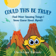 Title: Could This Be True?: And Other Amazing Things I Never Knew About Myself, Author: Christine Horner