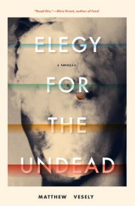 Free download audio book Elegy for the Undead: A Novella 9781941360453 by Matthew Vesely