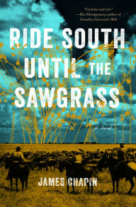 Title: Ride South Until the Sawgrass, Author: James Chapin