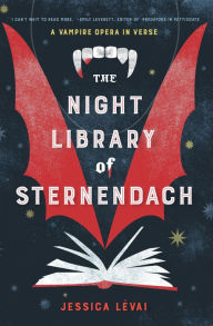 Title: The Night Library of Sternendach: A Vampire Opera in Verse, Author: Jessica Lévai