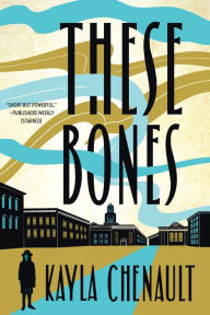 Title: These Bones, Author: Kayla Chenault