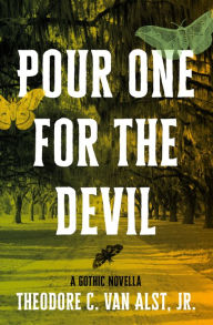 Pdf ebook downloads for free Pour One for the Devil: A Gothic Novella FB2 iBook 9781941360712 by Theodore C. Van Alst Jr. (English literature)