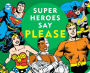 Super Heroes Say Please!
