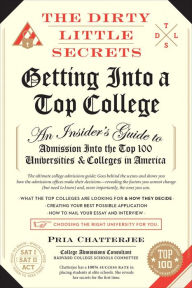 Title: The Dirty Little Secrets of Getting Into a Top College, Author: Pria Chatterjee